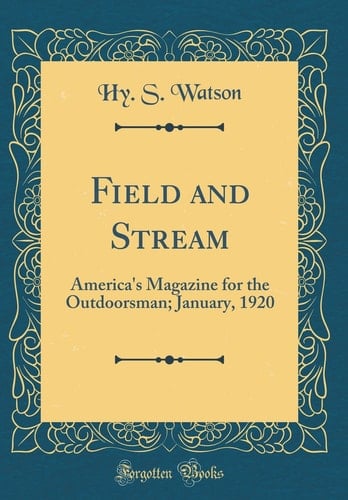 Field and Stream America's Magazine for the Outdoorsman; January, 1920 (Classic Reprint)