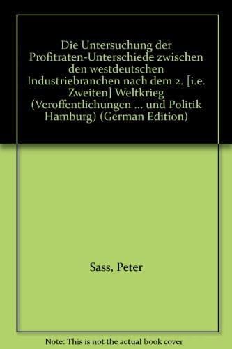 Die Untersuchung der Profitraten-Unterschiede zwischen den westdeutschen Industriebranchen nach dem 2. [i.e. Zweiten] Weltkrieg (Veröffentlichungen ... und Politik Hamburg) (German Edition)