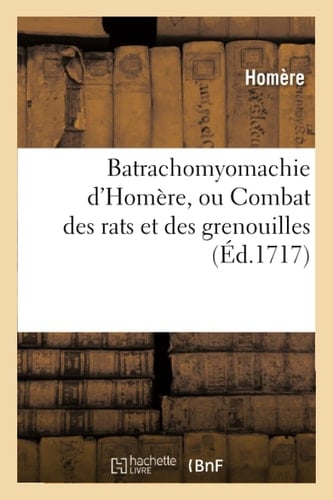 Batrachomyomachie d'Homère, Ou Combat Des Rats Et Des Grenouilles En Vers François , Par Le Docteur Junius Biberius Mero. - Les Cerises Renversées, Poème Héroïque