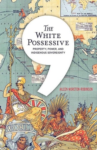 The White Possessive Property, Power, and Indigenous Sovereignty