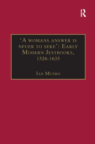 'A Womans Answer is Neuer to Seke' Early Modern Jestbooks, 1526-1635: Essential Works for the Study of Early Modern Women: Series III, Part Two, Volume 8