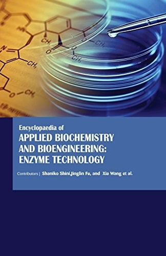 Encyclopaedia of Applied Biochemistry and Bioengineering Enzyme Technology