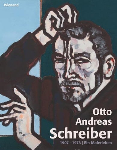 Otto Andreas Schreiber 1907-1978 ein Malerleben