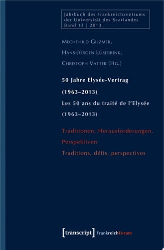 50 Jahre Elysée-Vertrag (1963-2013) / Les 50 ans du traité de l'Elysée (1963-2013) Traditionen, Herausforderungen, Perspektiven / Traditions, défis, perspectives