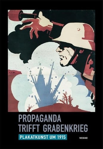 Propaganda trifft Grabenkrieg Plakatkunst um 1915