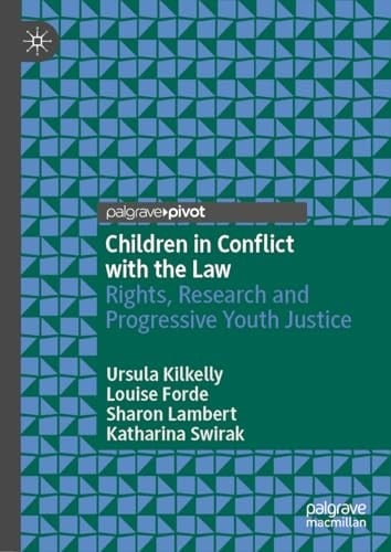 Children in Conflict with the Law Rights, Research and Progressive Youth Justice