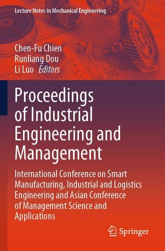 Proceedings of Industrial Engineering and Management International Conference on Smart Manufacturing, Industrial and Logistics Engineering and Asian Conference of Management Science and Applications