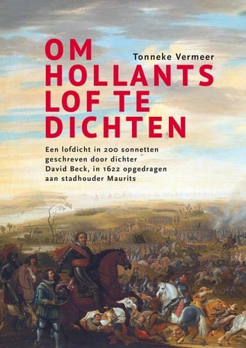 Om Hollants lof te dichten een lofdicht in 200 sonnetten geschreven door dichter David Beck, in 1622 opgedragen aan stadhouder Maurits