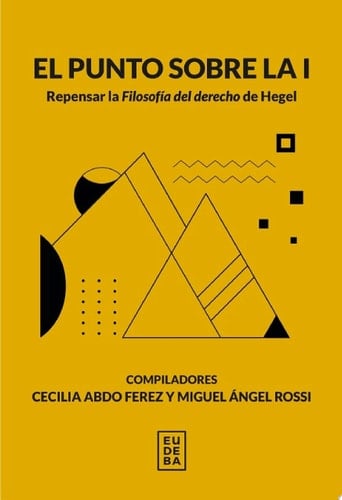 El punto sobre la i Repensar la Filosofía del derecho de Hegel