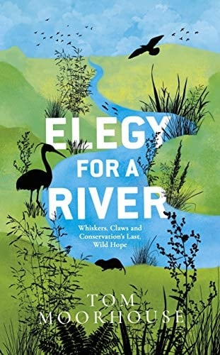 Elegy for a River Whiskers, Claws and Conservation's Last, Wild Hope