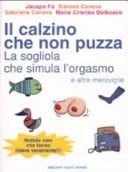 Il calzino che non puzza, la sogliola che simula l'orgasmo e altre meraviglie