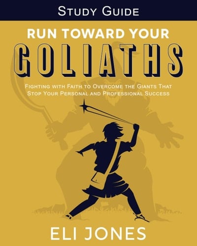Study Guide for Run Toward Your Goliaths Fighting with Faith to Overcome the Giants That Stop Your Personal and Professional Success