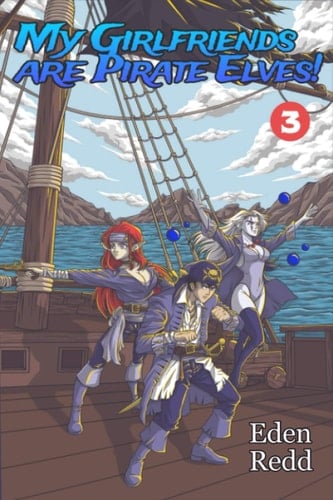 My Girlfriends are Pirate Elves!: Book 3: A Fantasy Light Novel