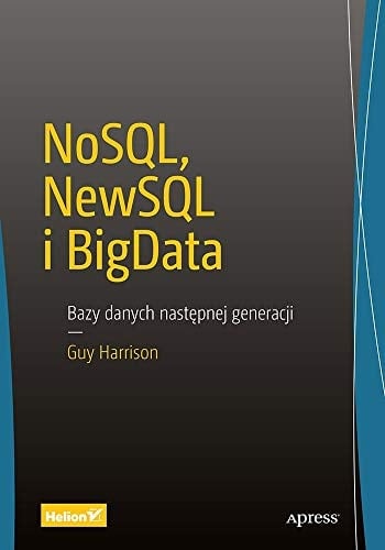 NoSQL, NewSQL i BigData bazy danych następnej generacji