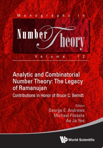 Analytic And Combinatorial Number Theory: The Legacy Of Ramanujan - Contributions In Honor Of Bruce C. Berndt