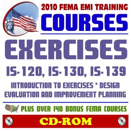 2010 FEMA Emergency Management Institute EMI Training Courses: Exercises: Introduction, Evaluation and Improvement Planning, Design (IS-120, 130, 139) and Additional FEMA Courses and Manuals (CD-ROM)