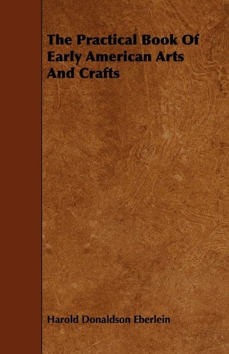 The Practical Book of Early American Arts and Crafts