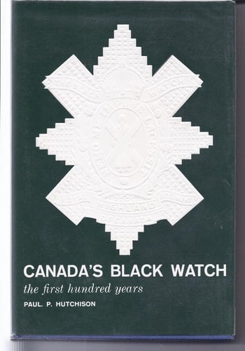 Canada's Black Watch The First Hundred Years, 1862-1962