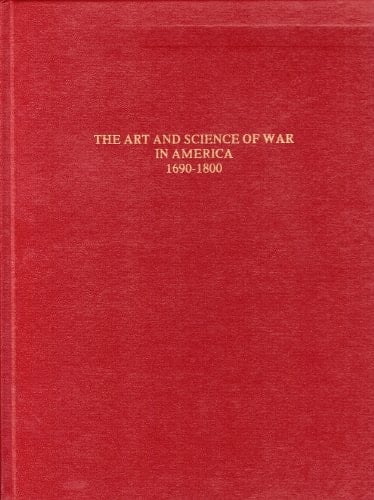 The Art and Science of War in America A Bibliography of American Military Imprints, 1690-1800