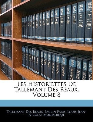 Les Historiettes de Tallemant Des Raux, Volume 8 (French Edition)