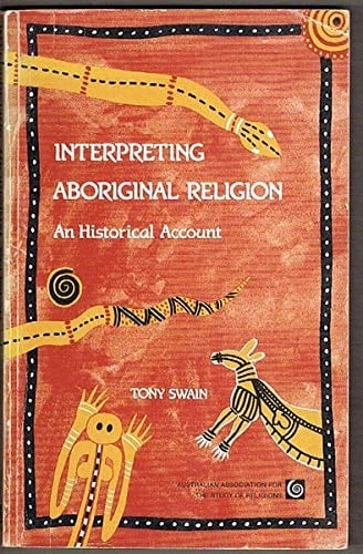 Interpreting Aboriginal Religion: An Historical Account (Special Studies in Religions No 5)