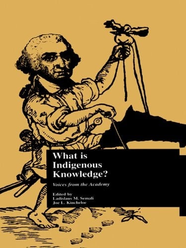 What is Indigenous Knowledge?: Voices from the Academy (Indigenous Knowledge and Schooling Book 2)