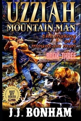 Uzziah: Mountain Man: The Making of a Mountain Man: A Mountain Man Adventure (The Making Of The Mountain Man)
