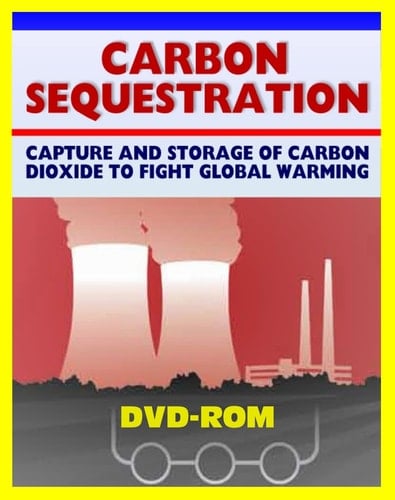 Carbon Sequestration Encyclopedia - Comprehensive Coverage of All Aspects of Carbon Dioxide Capture and Storage Research to Fight Global Warming, Control Greenhouse Gases, Coal Power (DVD-ROM)