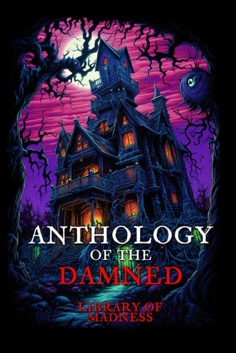 Anthology of the Damned: Library of Madness (Anthologies of the Damned)