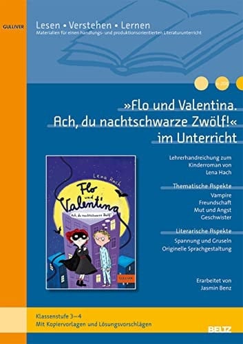 »Flo und Valentina. Ach, du nachtschwarze Zwölf!« im Unterricht Lehrerhandreichung zum Kinderroman von Lena Hach (Klassenstufe 3-4, mit Kopiervorlagen)
