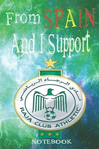 FROM SPAIN AND I SUPPORT RAJA NOTEBOOK: RAJA CASABLANCA NOTEBOOK JOURNAL FOR SPAIN CITIZENS UNIQUE FOOTBAL TEAM OF MOROCCO FOR SUPPORTERS AND FANS 6*9 110 pages