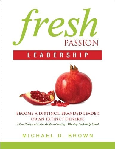 Fresh Passion Leadership Become a Distinct, Branded Leader Or an Extinct Generic