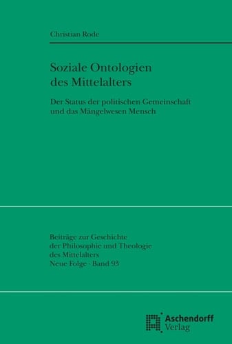 Soziale Ontologien des Mittelalters der Status der politischen Gemeinschaft und das Mängelwesen Mensch