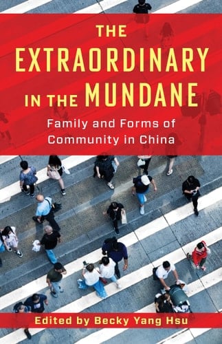 The Extraordinary in the Mundane Family and Forms of Community in China