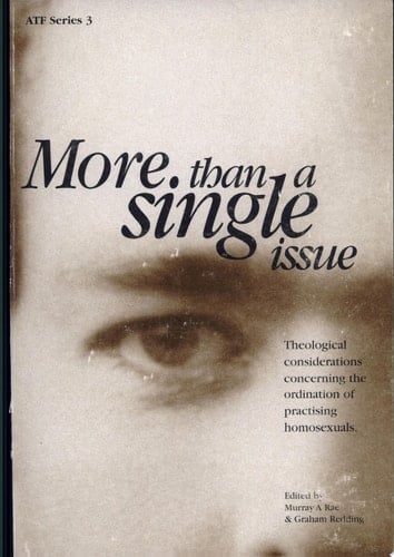 More Than a Single Issue Theological Considerations Concerning the Ordination of Practising Homosexuals
