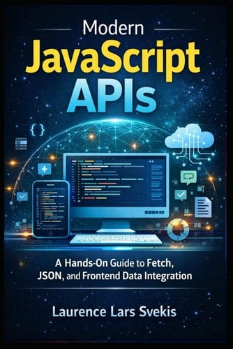 Modern JavaScript APIs: A Hands-On Guide to Fetch, JSON, and Frontend Data Integration