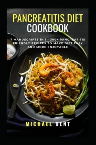 Pancreatitis Diet Cookbook: 7 Manuscripts in 1 – 300+ Pancreatitis friendly recipes to make diet easy and more enjoyable