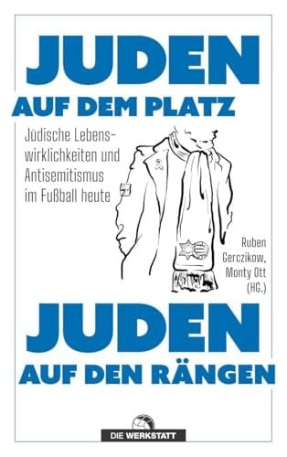 Juden auf dem Platz, Juden auf den Rängen Jüdische Lebenswirklichkeiten und Antisemitismus im Fußball heute