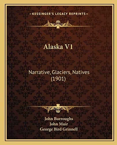 Alaska V1: Narrative, Glaciers, Natives (1901)