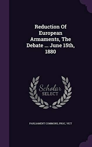 Reduction of European Armaments, the Debate ... June 15th, 1880