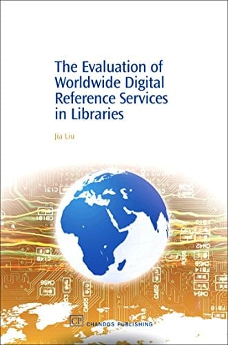 The Evaluation of Worldwide Digital Reference Services in Libraries (Chandos Information Professional Series)