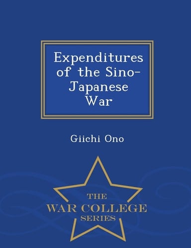 Expenditures of the Sino-Japanese War - War College Series