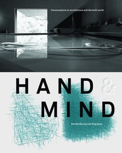 Hand & Mind Conversations on Architecture and the Built World