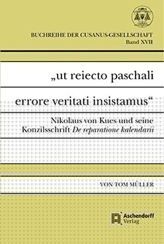 ut reiecto paschali errore veritati insistamus: Nikolaus von Kues und seine Konzilsschrift De reparatione kalendarii