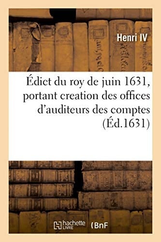 Édict Du Roy de Juin 1631, Creation Des Offices d'Auditeurs Des Comptes, Des Tuteurs Et Curateurs Des Sequestres Des Biens Saisis Et Comptes À Rendre Par Auctorité de Justice, En Guyenne