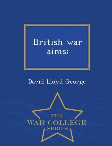 British War Aims; - War College Series