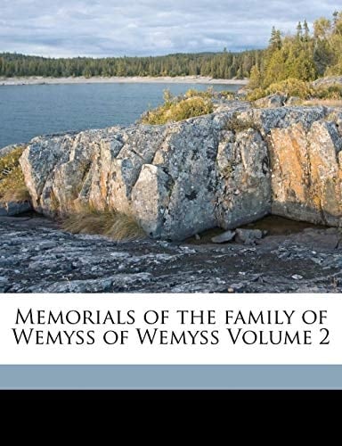 Memorials of the family of Wemyss of Wemyss Volume 2