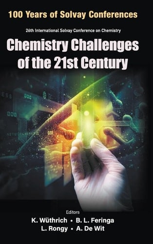 Chemistry Challenges of the 21st Century 100 Years of Solvay Conferences on Chemistry