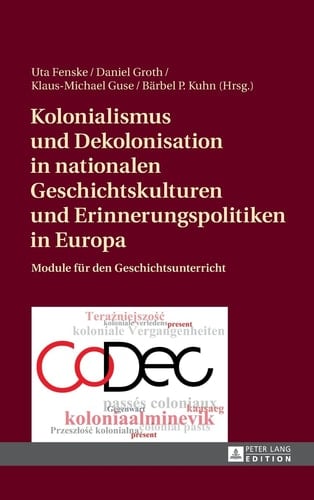 Kolonialismus und Dekolonisation in nationalen Geschichtskulturen und Erinnerungspolitiken in Europa Module für den Geschichtsunterricht