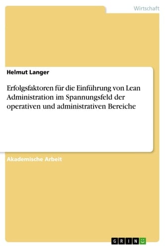 Erfolgsfaktoren für die Einführung von Lean Administration im Spannungsfeld der operativen und administrativen Bereiche